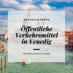 Öffentliche Verkehrsmittel in Venedig – aktuelle Infos und Preise